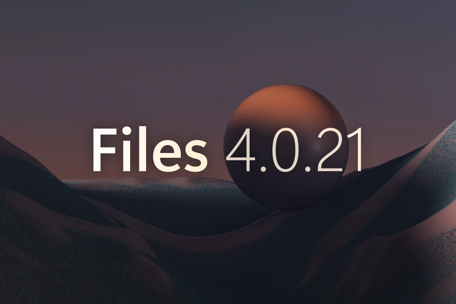 Announcing Files v4.0.21 thumbnail